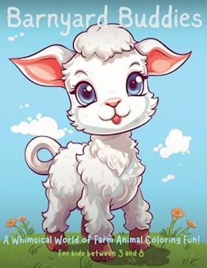 Barnyard Buddies: A Whimsical World of Farm Animal Coloring Fun! (for kids aged between 3 and 8)