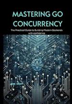 Mastering Go Concurrency