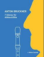 Anton Bruckner - 7 Stücke für Altblockflöte