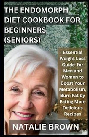 The Endomorph Diet Cookbook For Beginners (Seniors)