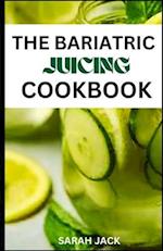The Bariatric Juicing Cookbook