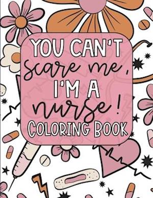 Nurse Coloring Book: 20 Funny Nurse Life Quotes with Beautiful Art Coloring Book - 8.5" x 11", Stress Relief, Self Care, Creativity, Relaxation, Gift