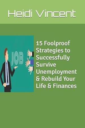 15 Foolproof Strategies to Successfully Survive Unemployment & Rebuild Your Life & Finances