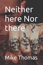 Neither here Nor there