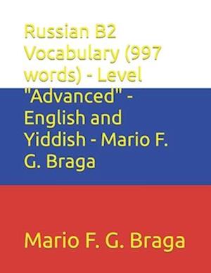 Russian B2 Vocabulary (997 words) - Level "Advanced" - English and Yiddish - Mario F. G. Braga