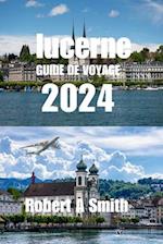 Guide de Voyage Lucerne 2024