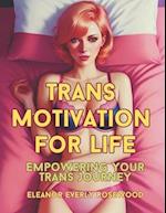 Trans Motivation for Life