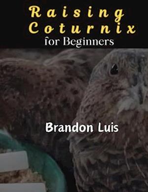 Raising Coturnix for Beginners