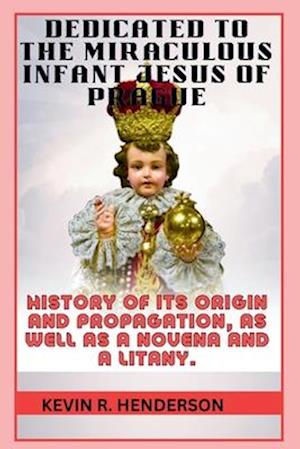 Dedicated to the Miraculous Infant Jesus of Prague