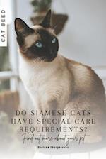 Do Siamese cats have special care requirements?