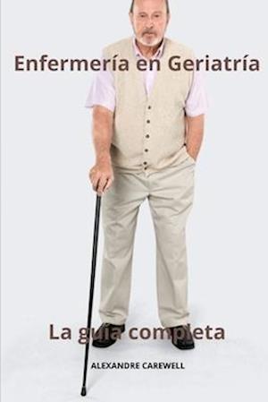 Enfermería en Geriatría La guía completa