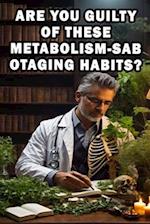 Are You Guilty of These Metabolism-Sabotaging Habits?