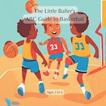 The Little Baller's ABC Guide to Basketball