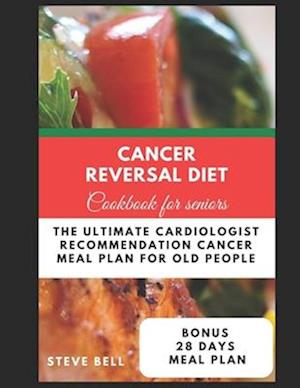 Cancer Reversal Diet Cookbook For Seniors