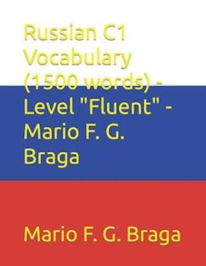 Russian C1 Vocabulary (1500 words) - Level "Fluent" - Mario F. G. Braga
