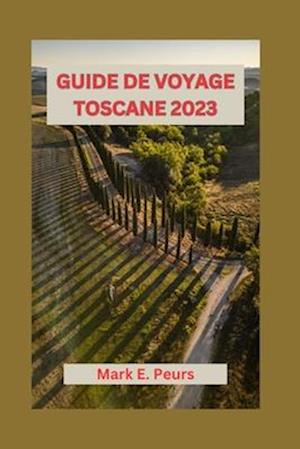 Guide de Voyage Toscane 2023