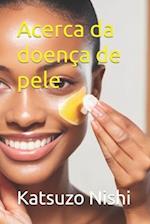 Acerca da doença de pele