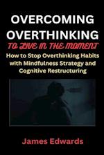 Overcoming Overthinking to Live in the Moment