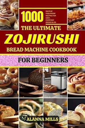 The Ultimate Zojirushi Bread Machine Cookbook for Beginners