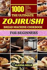 The Ultimate Zojirushi Bread Machine Cookbook for Beginners