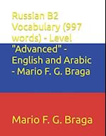 Russian B2 Vocabulary (997 words) - Level "Advanced" - English and Arabic - Mario F. G. Braga
