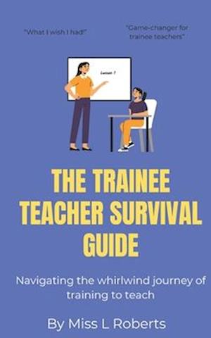 The trainee teacher survival guide: Navigating the whirlwind journey of training to teach