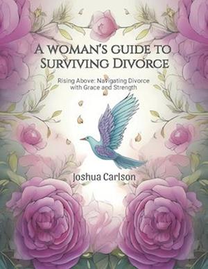 A woman's guide to Surviving Divorce