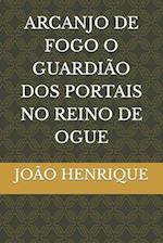 Arcanjo de Fogo O Guardião DOS Portais No Reino de Ogue