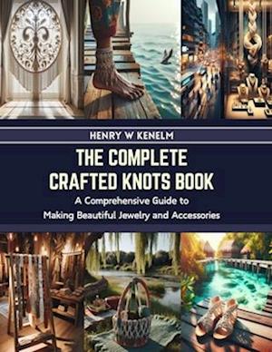 The Complete Crafted Knots Book