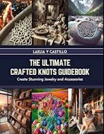 The Ultimate Crafted Knots Guidebook