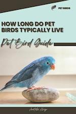 How long do pet birds typically live