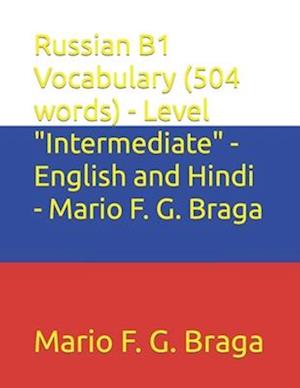 Russian B1 Vocabulary (504 words) - Level "Intermediate" - English and Hindi - Mario F. G. Braga