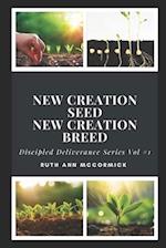 Discipled Deliverance - New Creation Seed- New Creation Breed