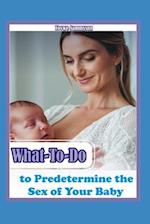 What-To-Do to Predetermine the Sex of Your Baby