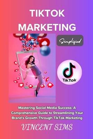 Tiktok Marketing Simplified