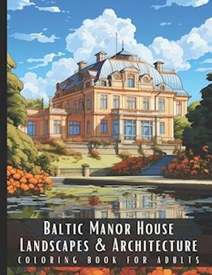 Baltic Manor House Landscapes & Architecture Coloring Book for Adults