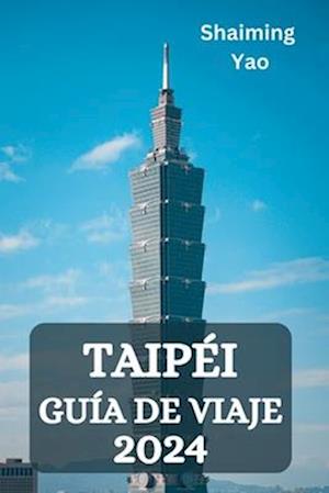 Taipéi Guía de Viaje 2024