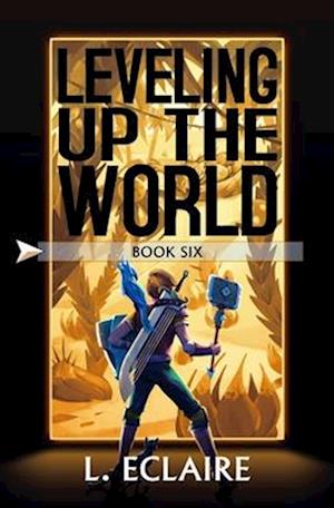 Leveling Up The World 6: A LitRPG Adventure