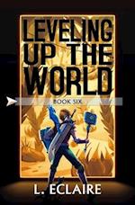 Leveling Up The World 6: A LitRPG Adventure 