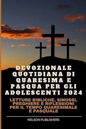 Devozionale Quotidiana Di Quaresima E Pasqua Per Gli Adolescenti 2024