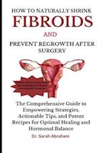 How to Naturally Shrink Fibroids and Prevent Regrowth After Surgery