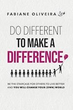 Do Different To Make a Difference