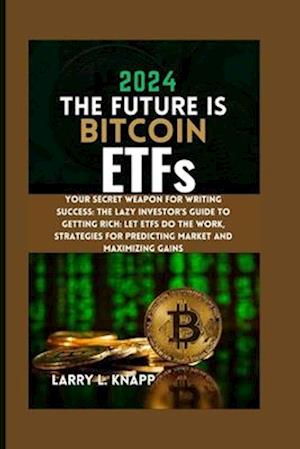 2024 THE FUTURE IS Bitcoin ETFs