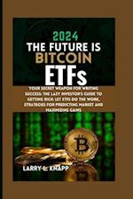 2024 THE FUTURE IS Bitcoin ETFs