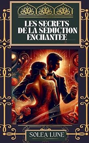 Les Secrets de la Séduction Enchantée