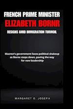 French Prime Minister Elizabeth Borne Resigns Amid Immigration Turmoil
