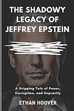 The Shadowy Legacy of Jeffrey Epstein