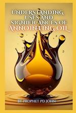 Understanding the Uses and Significance of Annointing Oil