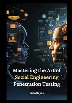 Mastering the Art of Social Engineering Penetration Testing