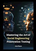 Mastering the Art of Social Engineering Penetration Testing